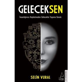 GelecekSen - İnsanlığımızı Kaybetmeden Gelecekte Yaşama Sanatı - Destek Yayınları