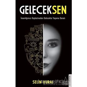 GelecekSen - İnsanlığımızı Kaybetmeden Gelecekte Yaşama Sanatı - Destek Yayınları