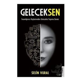 GelecekSen - İnsanlığımızı Kaybetmeden Gelecekte Yaşama Sanatı - Destek Yayınları