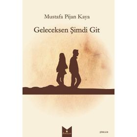 Geleceksen Şimdi Git - Mustafa Pijan Kaya