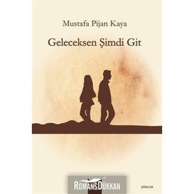 Geleceksen Şimdi Git - Mustafa Pijan Kaya