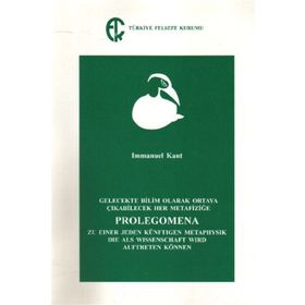 Gelecekte Bilim Olarak Ortaya Çıkabilecek Her Metafiziğe Prolegomena - Immanuel Kant