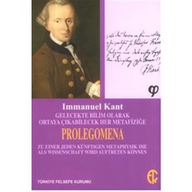 Gelecekte Bilim Olarak Ortaya Çıkabilecek Her Metafiziğe Prolegomena - Immanuel Kant