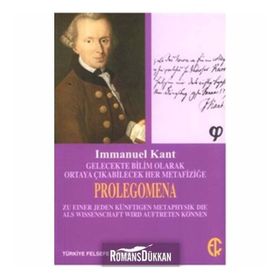 Gelecekte Bilim Olarak Ortaya Çıkabilecek Her Metafiziğe Prolegomena - Immanuel Kant