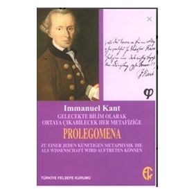 Gelecekte Bilim Olarak Ortaya Çıkabilecek Her Metafiziğe Prolegomena - Immanuel Kant