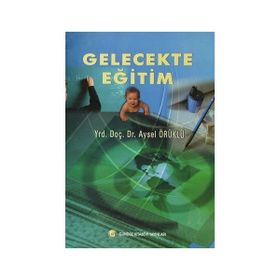 Gelecekte Eğitim - Aysel Örüklü