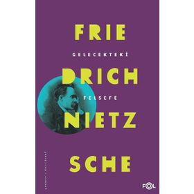 Gelecekteki Felsefe - Friedrich Nietzsche