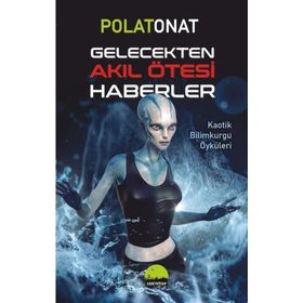 Gelecekten Akıl Ötesi Haberler - Polat Onat