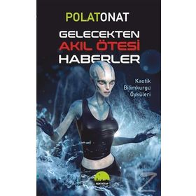 Gelecekten Akıl Ötesi Haberler - Polat Onat