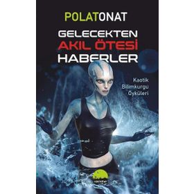 Gelecekten Akıl Ötesi Haberler - Polat Onat