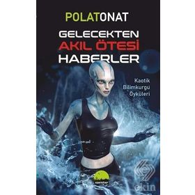 Gelecekten Akıl Ötesi Haberler - Polat Onat