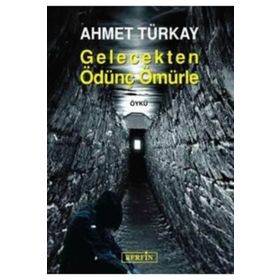 GELECEKTEN ÖDÜNÇ ÖMÜRLE - AHMET TÜRKAY