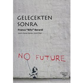 Gelecekten Sonra - Franco’Bifo’Berardi