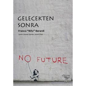 Gelecekten Sonra - Franco’Bifo’Berardi