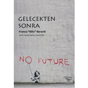 Gelecekten Sonra - Franco’Bifo’Berardi