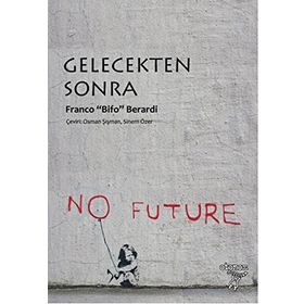 Gelecekten Sonra - Franco’Bifo’Berardi