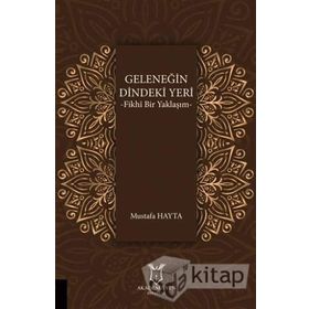 Geleneğin Dindeki Yeri: Fikhı Bir Yaklaşım - Mustafa Hayta