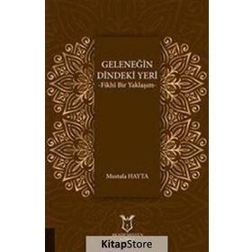 Geleneğin Dindeki Yeri: Fikhı Bir Yaklaşım - Mustafa Hayta