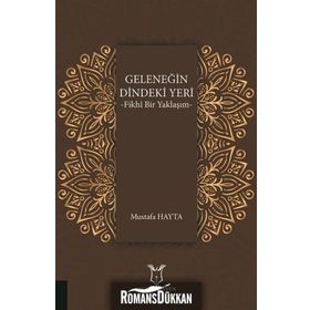 Geleneğin Dindeki Yeri: Fikhı Bir Yaklaşım - Mustafa Hayta