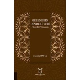 Geleneğin Dindeki Yeri: Fikhı Bir Yaklaşım - Mustafa Hayta