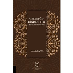 Geleneğin Dindeki Yeri: Fikhı Bir Yaklaşım - Mustafa Hayta