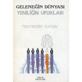 GELENEĞİN DÜNYASI YENİLİĞİN UFUKLARI - NECMETTIN TURINAY