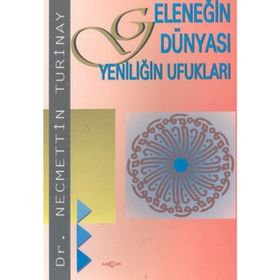 GELENEĞİN DÜNYASI YENİLİĞİN UFUKLARI - NECMETTIN TURINAY