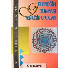GELENEĞİN DÜNYASI YENİLİĞİN UFUKLARI - NECMETTIN TURINAY