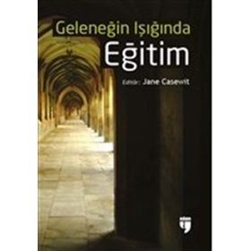 Geleneğin Işığında Eğitim - Jane Casewit