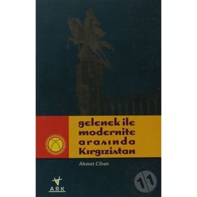 GELENEK İLE MODERNITE ARASINDA KIRGIZİSTAN - AHMET CIHAN