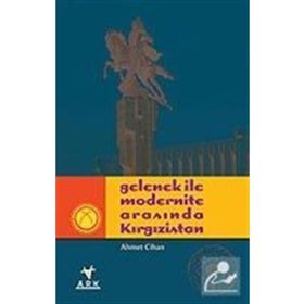 GELENEK İLE MODERNITE ARASINDA KIRGIZİSTAN - AHMET CIHAN