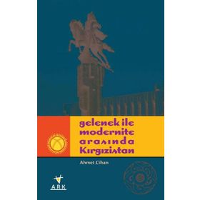 GELENEK İLE MODERNITE ARASINDA KIRGIZİSTAN - AHMET CIHAN