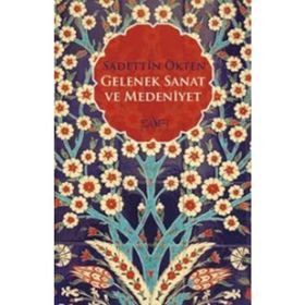 Gelenek Sanat ve Medeniyet - Sadettin Ökten