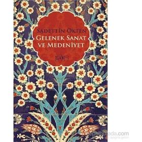 Gelenek Sanat ve Medeniyet - Sadettin Ökten