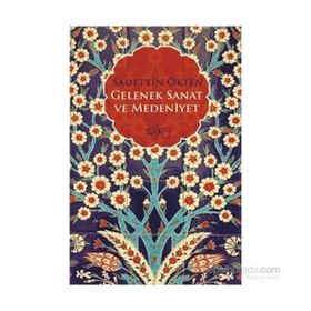 Gelenek Sanat ve Medeniyet - Sadettin Ökten