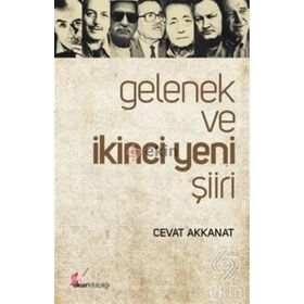 GELENEK VE İKİNCİ YENI ŞİİRİ - CEVAT AKKANAT