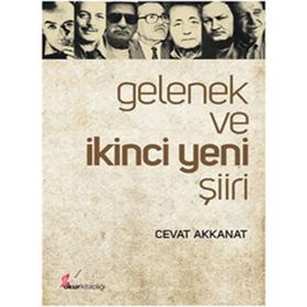 GELENEK VE İKİNCİ YENI ŞİİRİ - CEVAT AKKANAT