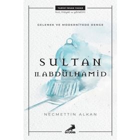 Gelenek ve Modernitede Denge: Sultan II. Abdülhamid - Necmettin Alkan