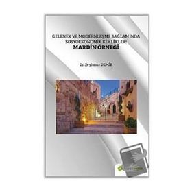 Gelenek ve Modernleşme Bağlamında Sosyoekonomik Kimlikler Mardin Örneği Şeyhmus Demir