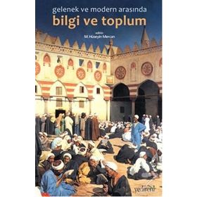 GELENEK VE MODERNLIK ARASINDA BILGI VE TOPLUM - MUHAMMED HÜSEYIN MERCAN