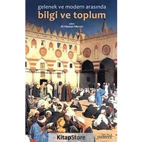 GELENEK VE MODERNLIK ARASINDA BILGI VE TOPLUM - MUHAMMED HÜSEYIN MERCAN