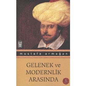 GELENEK VE MODERNLIK ARASINDA - MUSTAFA ARMAĞAN