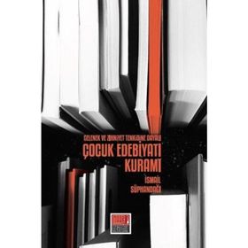 Gelenek ve Zihniyet Tenkidine Dayalı Çocuk Edebiyatı Kuramı - İsmail Süphandağı