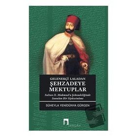 Gelenekçi Laladan Şehzadeye Mektuplar - Süheyla Yenidünya Gürgen