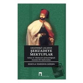 Gelenekçi Laladan Şehzadeye Mektuplar - Süheyla Yenidünya Gürgen