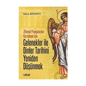 Gelenekler ile Dinler Tarihini Yeniden Düşünmek - Murat Baykent