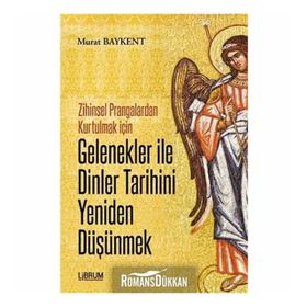 Gelenekler ile Dinler Tarihini Yeniden Düşünmek - Murat Baykent