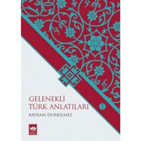Gelenekli Türk Anlatıları 1 - Bayram Durbilmez