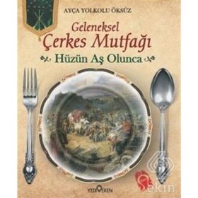 Geleneksek Çerkes Mutfağı Hüzün Aş Olunca - Ayça Yolkolu Öksüz