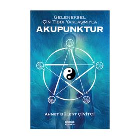 Geleneksel Çin Tıbbı Yaklaşımıyla Akupunktur - Kongre Kitabevi